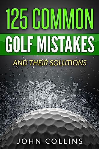125 Common Golf Mistakes: And Their Solutions