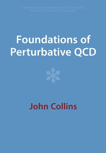 Foundations of Perturbative QCD (Cambridge Monographs on Particle Physics, Nuclear Physics an)