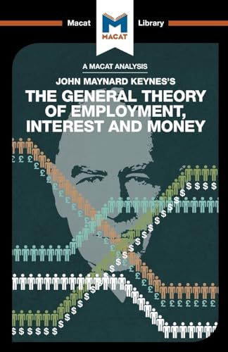 The General Theory of Employment, Interest and Money (The Macat Library)