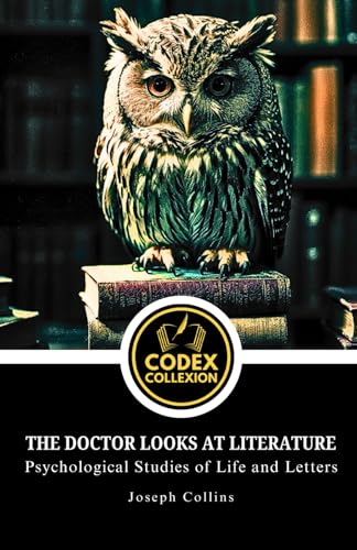 The doctor looks at literature: Unveiling the Minds Behind Literary Masterpieces: A Psychological and Biographical Critique von Independently published
