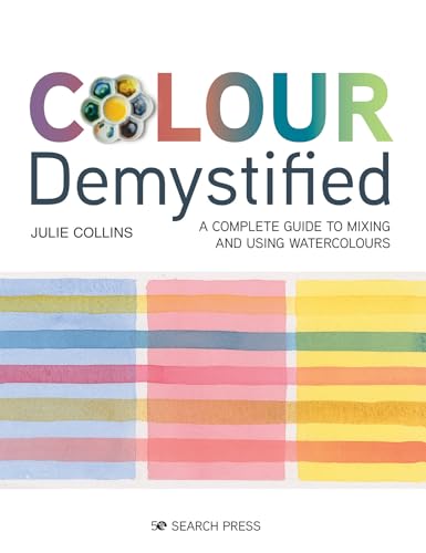 Colour Demystified: A Complete Guide to Mixing and Using Watercolours von Search Press