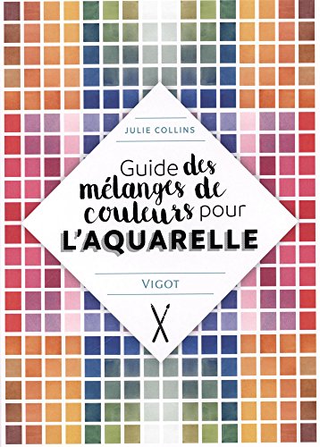 Guide des mélanges de couleurs pour l'aquarelle von VIGOT