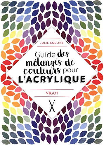 Guide des mélanges de couleurs pour l'acrylique von VIGOT