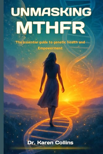 UNMASKING MTHFR: The Essential Guide To Genetic Health and Empowerment von Independently published