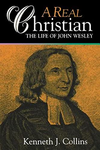 A Real Christian: The Life of John Wesley von Abingdon Press
