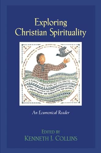 Exploring Christian Spirituality: An Ecumenical Reader von Baker Academic