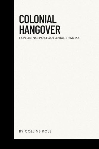 Colonial Hangover: Exploring Postcolonial Trauma