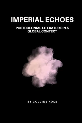 Imperial Echoes: Postcolonial Literature in a Global Context von Cherish Studios