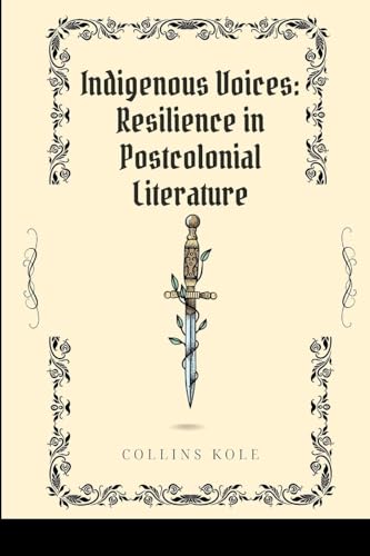 Indigenous Voices: Resilience in Postcolonial Literature von Cherish Studios