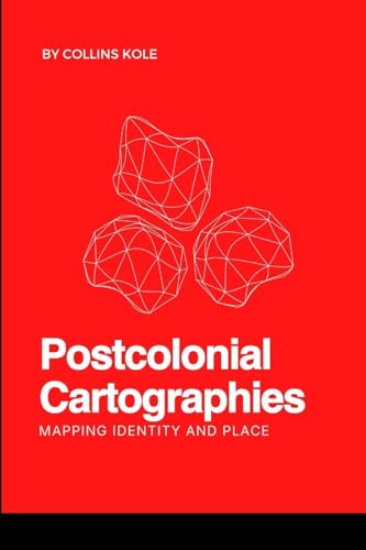 Postcolonial Cartographies: Mapping Identity and Place von Cherish Studios