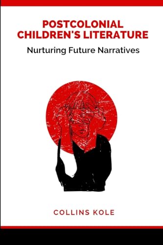 Postcolonial Children's Literature: Nurturing Future Narratives von Cherish Studios