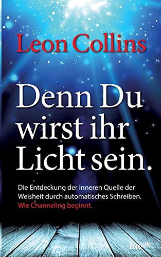 Denn Du wirst ihr Licht sein: Wie Channeling beginnt