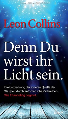 Denn Du wirst ihr Licht sein: Wie Channeling beginnt von tao.de in Kamphausen Media GmbH