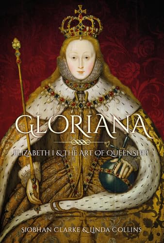 Gloriana: Elizabeth I and the Art of Queenship von The History Press Ltd