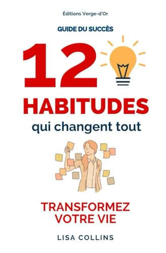 Guide du succès : 12 habitudes qui changent tout: TRANSFORMEZ VOTRE VIE von Éditions Verge-d'Or