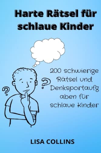 Harte Rätsel für schlaue Kinder: 200 schwierige Rätsel und Denksportaufgaben für schlaue Kinder