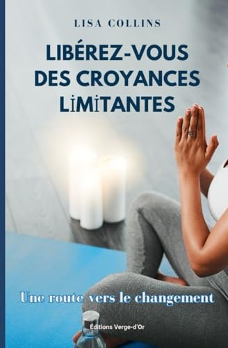 Libérez-Vous des Croyances Limitantes: Une Route vers le Changement von Éditions Verge-d'Or