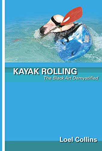 Kayak Rolling: The Black Art Demystified von Pesda Press