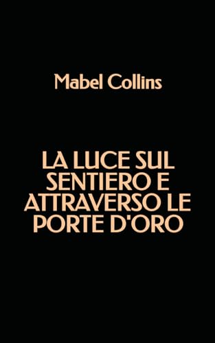 La Luce sul Sentiero e Attraverso le Porte D'Oro von Independently published