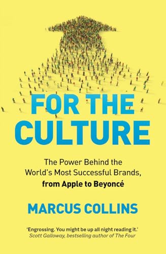 For the Culture: The Power Behind the World's Most Successful Brands, from Apple to Beyoncé