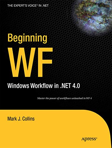 Beginning WF: Windows Workflow in .NET 4.0 (Expert's Voice in .Net)