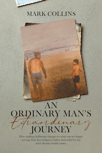 An Ordinary Man's Extraordinary Journey: How making deliberate changes to what was no longer serving their lives helped a father find relief for his son's chronic health issues. von Tellwell Talent