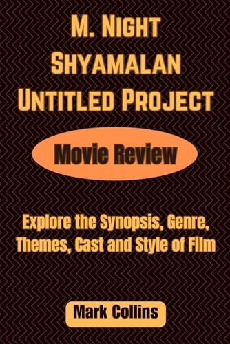 M. Night Shyamalan Untitled Project Movie Review: Explore the Synopsis, Genre, Themes, Cast and Style of Film von Independently published