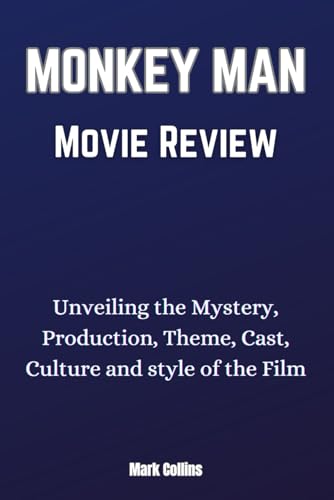 Monkey Man Movie Review: Unveiling the Mystery, Production, Theme, Cast, Culture and style of the Film von Independently published