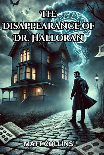 The Disappearance of Dr. Halloran: One man. One portal. A journey that will change the fate of humanity forever (Matt's Thriller Series) von Independently published