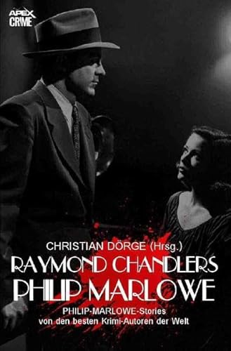 RAYMOND CHANDLERS PHILIP MARLOWE: PHILIP-MARLOWE-Storys von den besten Krimi-Autoren der Welt