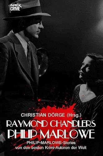 RAYMOND CHANDLERS PHILIP MARLOWE: PHILIP-MARLOWE-Storys von den besten Krimi-Autoren der Welt