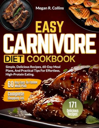 Easy Carnivore Diet Cookbook: Simple, Delicious Recipes, 60-Day Meal Plans, And Practical Tips for Effortless, High-Protein Eating. von Independently published