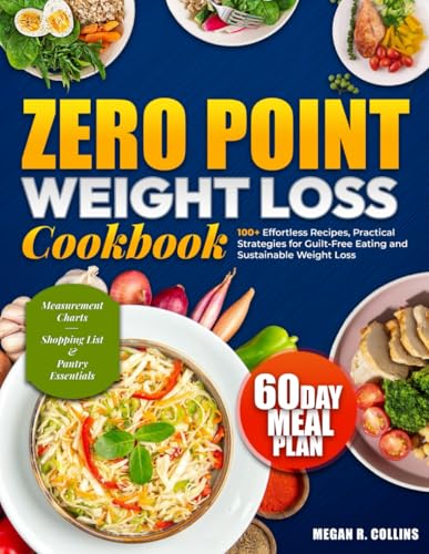 Zero Point Weight Loss CookBook: 100+ Effortless Recipes, Practical Strategies For Guilt-Free Eating And Sustainable Weight Loss von Independently published