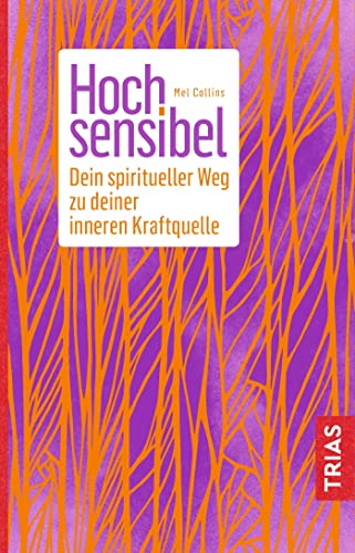 Hochsensibel: Ihr spiritueller Weg zu Ihrer inneren Kraftquelle von Trias