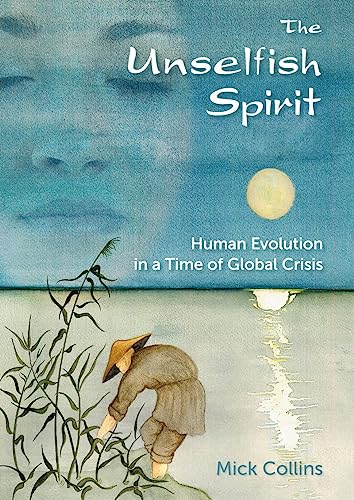 The Unselfish Spirit: Human Evolution in a Time of Global Crisis von Permanent Publications