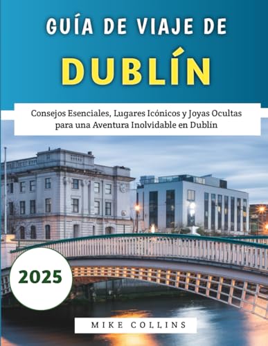Guía De Viaje De Dublín 2025: Consejos Esenciales, Lugares Icónicos y Joyas Ocultas para una Aventura Inolvidable en Dublín Guía De Viaje De Dublín 2025: Consejos Esenciales, Lugares Icónicos y Joyas Ocultas para una Aventura Inolvidable en Dublín von Independently published