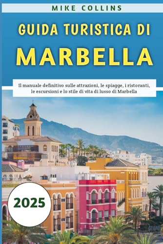 Guida Turistica Di Marbella 2025: Il manuale definitivo sulle attrazioni, le spiagge, i ristoranti, le escursioni e lo stile di vita di lusso di Marbella Guida Turistica Di Marbella 2025: Il manuale definitivo sulle attrazioni, le spiagge, i ristoranti, le escursioni e lo stile di vita di lusso di Marbella von Independently published