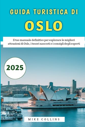 Guida Turistica Di Oslo 2025: Il tuo manuale definitivo per esplorare le migliori attrazioni di Oslo, i tesori nascosti e i consigli degli esperti Guida Turistica Di Oslo 2025: Il tuo manuale definitivo per esplorare le migliori attrazioni di Oslo, i tesori nascosti e i consigli degli esperti von Independently published