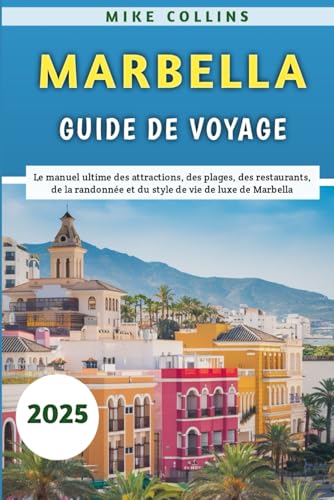 Marbella Guide De Voyage 2025: Le manuel ultime des attractions, des plages, des restaurants, de la randonnée et du style de vie de luxe de Marbella Marbella Guide De Voyage 2025: Le manuel ultime des attractions, des plages, des restaurants, de la randonnée et du style de vie de luxe de Marbella von Independently published