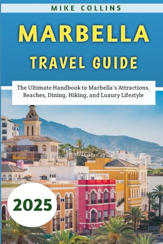 Marbella Travel Guide 2025: The Ultimate Handbook to Marbella's Attractions, Beaches, Dining, Hiking, and Luxury Lifestyle (The Explorer's Guidebook Series) Marbella Travel Guide 2025: The Ultimate Handbook to Marbella's Attractions, Beaches, Dining, Hiking, and Luxury Lifestyle (The Explorer's Guidebook Series) von Independently published