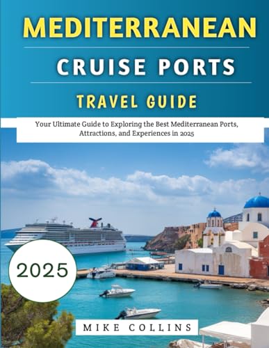 Mediterranean Cruise Ports Travel Guide 2025: Your Ultimate Guide to Exploring the Best Mediterranean Ports, Attractions, and Experiences in 2025 (The Explorer's Guidebook Series) von Independently published