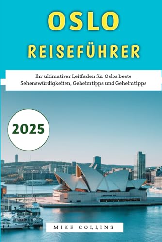 Oslo Reiseführer 2025: Ihr ultimativer Leitfaden für Oslos beste Sehenswürdigkeiten, Geheimtipps und Geheimtipps Oslo Reiseführer 2025: Ihr ultimativer Leitfaden für Oslos beste Sehenswürdigkeiten, Geheimtipps und Geheimtipps von Independently published