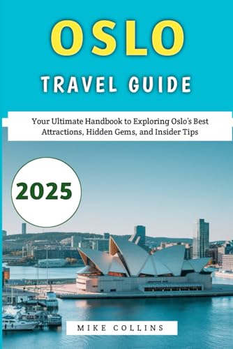 Oslo Travel Guide 2025: Your Ultimate Handbook to Exploring Oslo’s Best Attractions, Hidden Gems, and Insider Tips (The Explorer's Guidebook Series) von Independently published