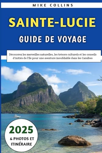 Sainte-Lucie Guide De Voyage 2025: Découvrez les merveilles naturelles, les trésors culturels et les conseils d'initiés de l'île pour une aventure inoubliable dans les Caraïbes Sainte-Lucie Guide De Voyage 2025: Découvrez les merveilles naturelles, les trésors culturels et les conseils d'initiés de l'île pour une aventure inoubliable dans les Caraïbes von Independently published