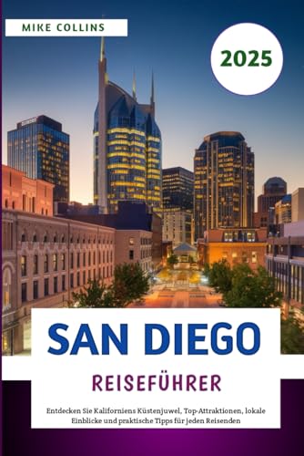 San Diego Reiseführer 2025: Entdecken Sie Kaliforniens Küstenjuwel, Top-Attraktionen, lokale Einblicke und praktische Tipps für jeden Reisenden San Diego Reiseführer 2025: Entdecken Sie Kaliforniens Küstenjuwel, Top-Attraktionen, lokale Einblicke und praktische Tipps für jeden Reisenden von Independently published