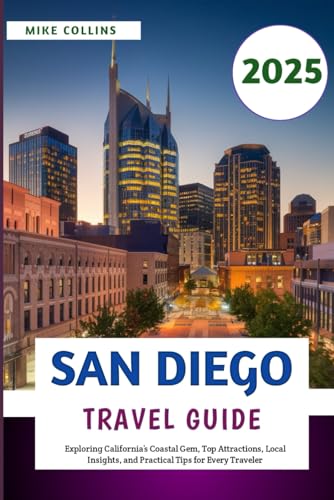 San Diego Travel Guide 2025: Exploring California’s Coastal Gem, Top Attractions, Local Insights, and Practical Tips for Every Traveler (The Explorer's Guidebook Series) von Independently published