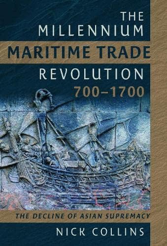 The Millennium Maritime Trade Revolution, 700-1700: How Asia Lost Maritime Supremacy von Pen & Sword Maritime