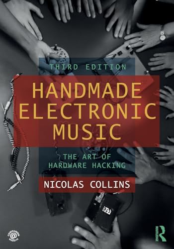 Handmade Electronic Music: The Art of Hardware Hacking von Routledge