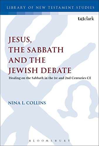 Jesus, the Sabbath and the Jewish Debate: Healing on the Sabbath in the 1st and 2nd Centuries CE (The Library of New Testament Studies) von T&T Clark