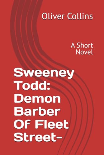 Sweeney Todd: Demon Barber Of Fleet Street-: A Short Novel von Independently published
